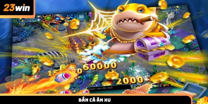Bắn cá ăn xu 23WIN với bí quyết săn thưởng thắng lớn