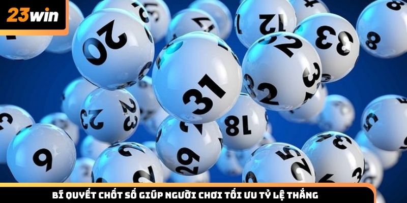 Bí quyết chốt số giúp người chơi tối ưu tỷ lệ thắng