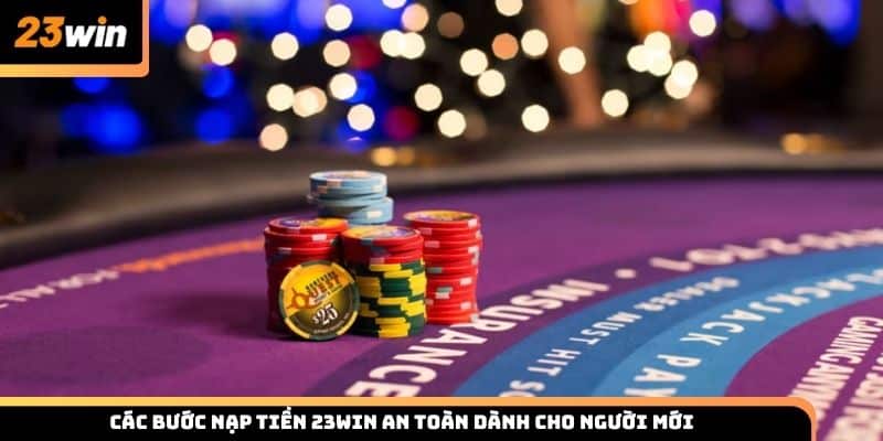 Các bước nạp tiền 23win an toàn dành cho người mới