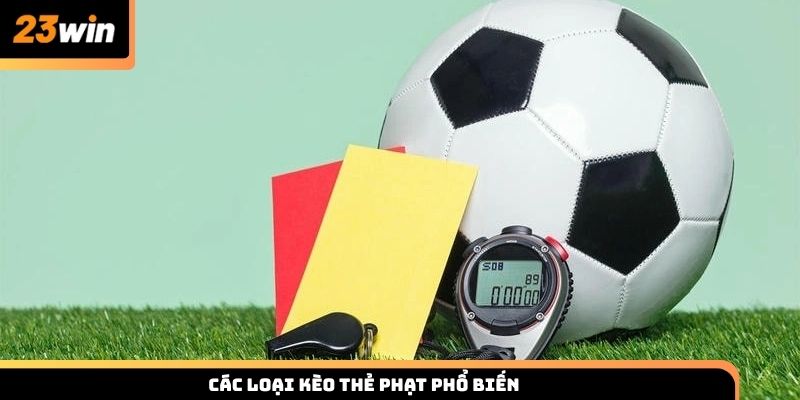 Các loại kèo thẻ phạt phổ biến tại 23win cho thành viên