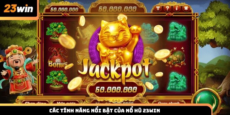 Các tính năng nổi bật của game nổ hũ 23win