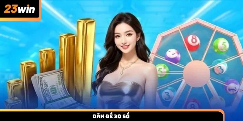 Dàn đề 30 số chuẩn nhất 2025 soi cầu và tối ưu tỷ lệ thắng