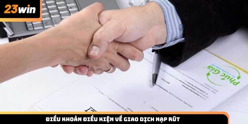 Điều khoản điều kiện giao dịch nạp rút tiền tại 23WIN