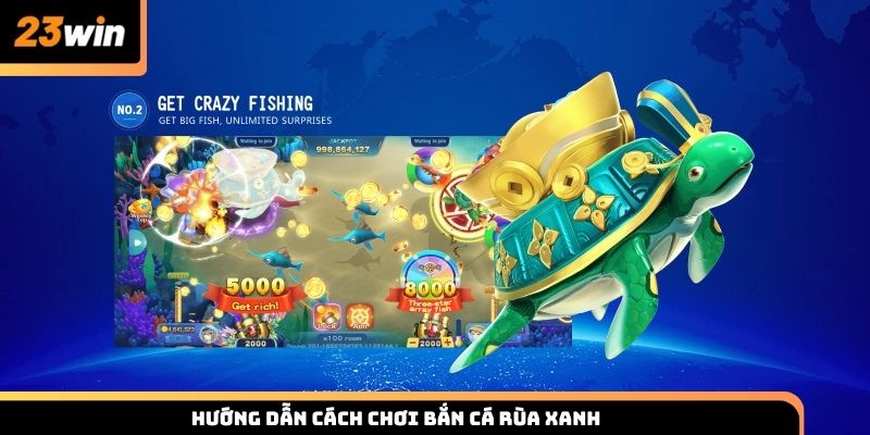 Hướng dẫn cách chơi bắn cá Rùa Xanh cho người mới tại 23win