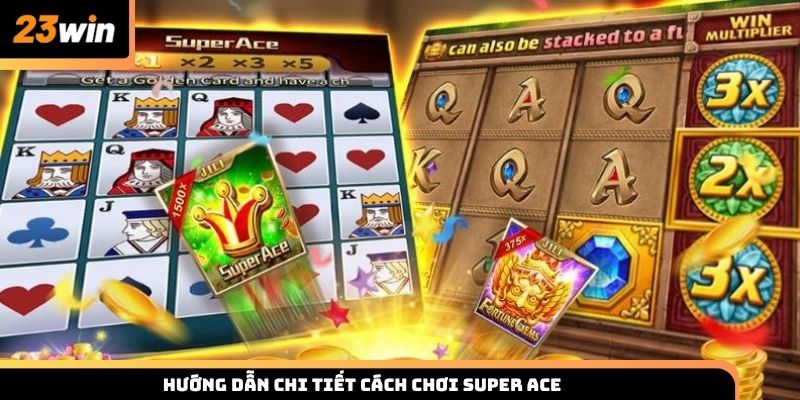 Hướng dẫn chi tiết cách chơi Super ACE cho người mới