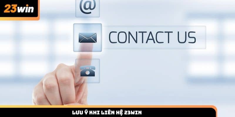 Lưu ý khi liên hệ 23win để đạt hiệu quả cao
