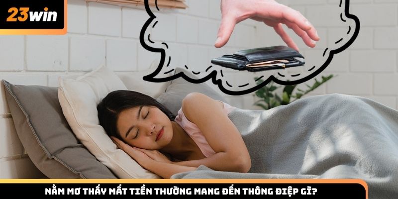 Nằm mơ thấy mất tiền thường mang đến thông điệp gì?