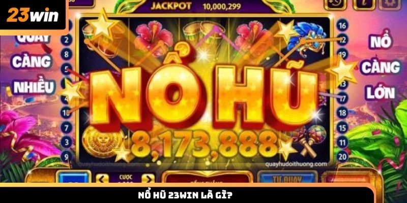 Nổ hũ 23win là gì?