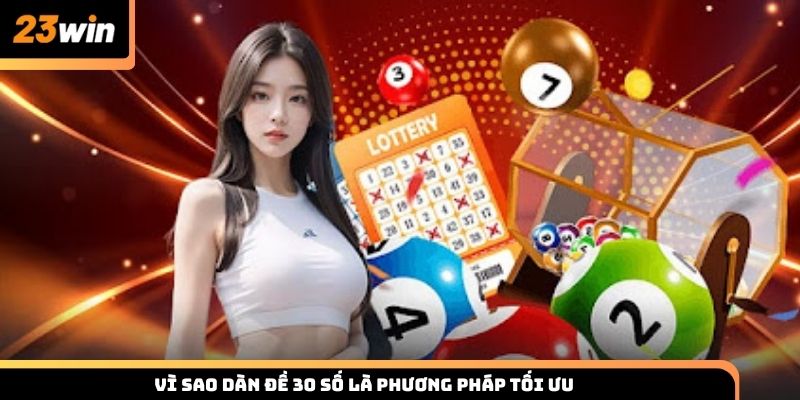 Vì sao dàn đề 30 số được xem là phương pháp tối ưu?