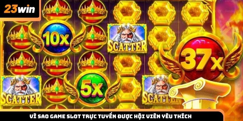 Vì sao game slot trực tuyến được hội viên yêu thích khi giải trí trực tuyến?